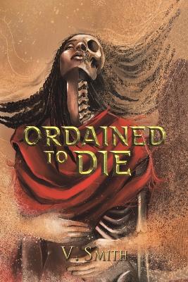 Ordained to Die: They are fated by the gods to bring judgement to all book