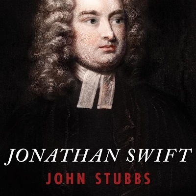 Jonathan Swift: The Reluctant Rebel by John Stubbs