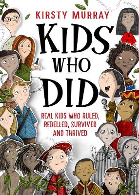 Kids Who Did: Real kids who ruled, rebelled, survived and thrived book