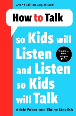 How to Talk so Kids Will Listen and Listen so Kids Will Talk by Adele Faber