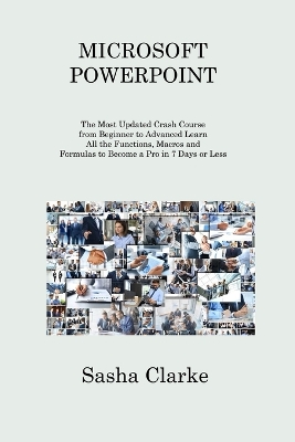 Microsoft PowerPoint: The Most Updated Crash Course from Beginner to Advanced Learn All the Functions to Become a Pro in 7 Days or Less and Be More Productive and Organized book