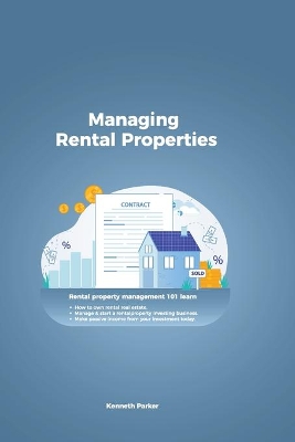 Managing Rental Properties - rental property management 101 learn how to own rental real estate, manage & start a rental property investing business. make passive income from your investment today by Kenneth Parker