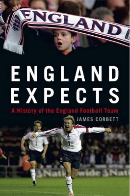 England Expects: A History of the England Football Team by James Corbett