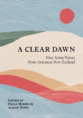 A Clear Dawn: New Asian Voices from Aotearoa New Zealand book