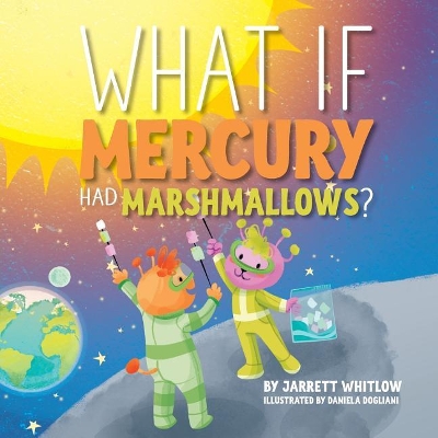 What if Mercury had Marshmallows? book