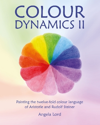 Colour Dynamics II: Painting the twelvefold colour language of Aristotle and Rudolf Steiner book