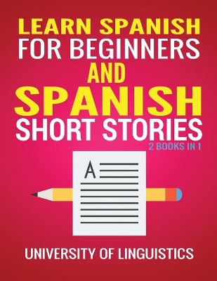 Learn Spanish For Beginners AND Spanish Short Stories: 2 Books IN 1! by University of Linguistics