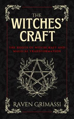 The Witches Craft: The Roots of Witchcraft and Magical Transformation book