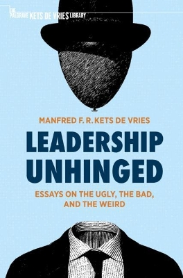 Leadership Unhinged: Essays on the Ugly, the Bad, and the Weird book