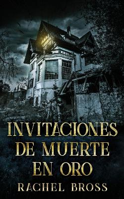 Invitaciones de muerte en oro by Rachel Bross