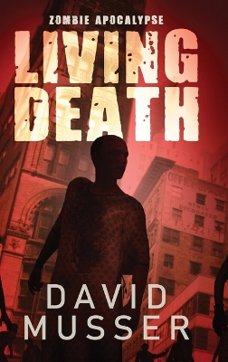 Living Death - Zombie Apocalypse by David Musser