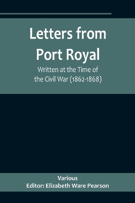 Letters from Port Royal; Written at the Time of the Civil War (1862-1868) book