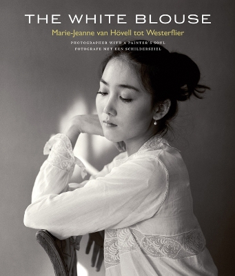 The White Blouse: Marie-Jeanne van Hövell tot Westerflier - Photographer with a Painter's Soul book