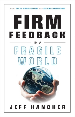 Firm Feedback in a Fragile World: How to Build a Winning Culture with Critical Conversations book