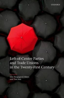 Left-of-Centre Parties and Trade Unions in the Twenty-First Century book