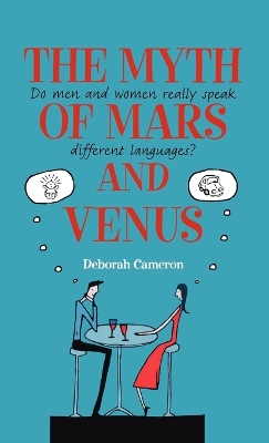 The Myth of Mars and Venus by Deborah Cameron
