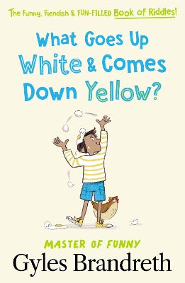 What Goes Up White and Comes Down Yellow?: The funny, fiendish and fun-filled book of riddles! book