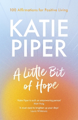 A Little Bit of Hope: 100 affirmations for positive living by Katie Piper
