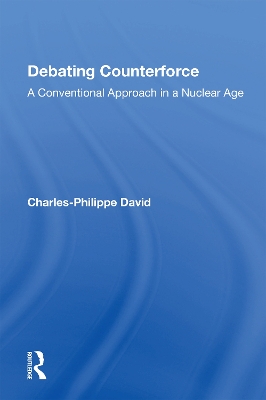 Debating Counterforce: A Conventional Approach In A Nuclear Age by Charles-Philippe David