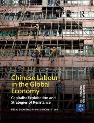 Chinese Labour in the Global Economy: Capitalist Exploitation and Strategies of Resistance book