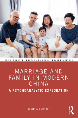 Marriage and Family in Modern China: A Psychoanalytic Exploration book