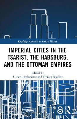 Imperial Cities in the Tsarist, the Habsburg, and the Ottoman Empires book