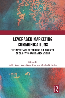 Leveraged Marketing Communications: The Importance of Studying the Transfer of Object-to-Brand Associations by Sukki Yoon