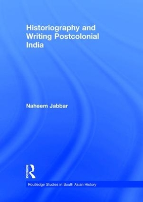 Historiography and Writing Postcolonial India by Naheem Jabbar