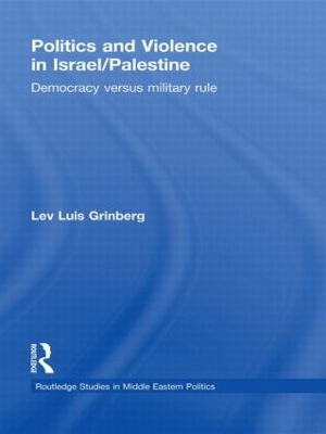 Politics and Violence in Israel/Palestine: Democracy versus Military Rule by Lev Luis Grinberg