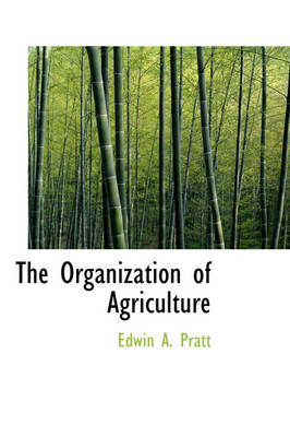 The Organization of Agriculture by Edwin A Pratt