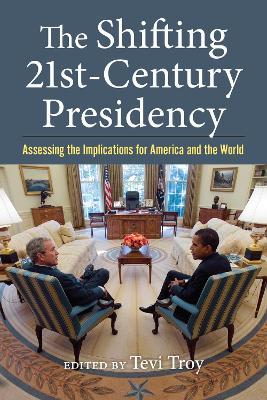 The Shifting Twenty-First Century Presidency: Assessing the Implications for America and the World book