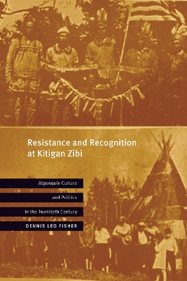 Resistance and Recognition at Kitigan Zibi: Algonquin Culture and Politics in the Twentieth Century book