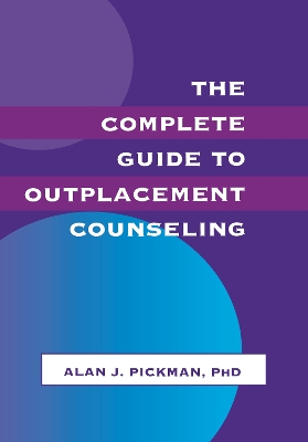 Complete Guide to Outplacement Counseling by Alan J. Pickman