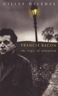 Francis Bacon: The Logic of Sensation by Gilles Deleuze