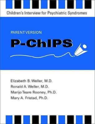 P-ChIPS--Children's Interview for Psychiatric Syndromes--Parent Version by Elizabeth B. Weller