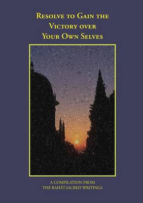 Resolve to Gain the Victory Over Your Own Selves book