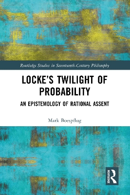 Locke’s Twilight of Probability: An Epistemology of Rational Assent by Mark Boespflug