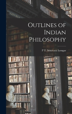 Outlines of Indian Philosophy by P T Srinivasa Iyengar