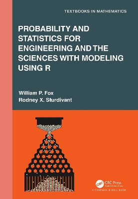 Probability and Statistics for Engineering and the Sciences with Modeling using R by William P. Fox