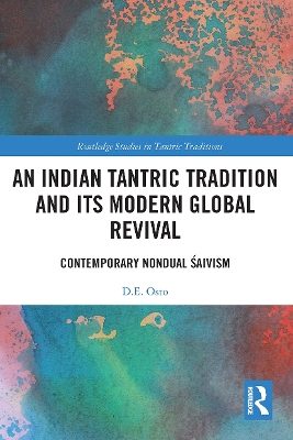 An Indian Tantric Tradition and Its Modern Global Revival: Contemporary Nondual Śaivism book