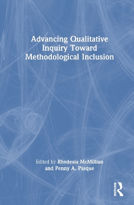 Advancing Qualitative Inquiry Toward Methodological Inclusion by Rhodesia McMillian