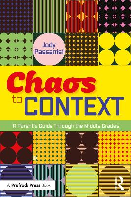 Chaos to Context: A Parent’s Guide Through the Middle Grades book