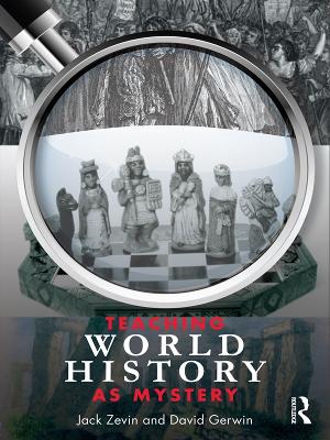 Teaching World History as Mystery by Jack Zevin
