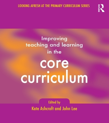 Improving Teaching and Learning In the Core Curriculum by Kate Ashcroft