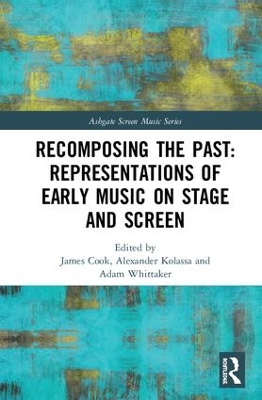 Recomposing the Past: Representations of Early Music on Stage and Screen book