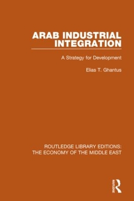 Arab Industrial Integration by Elias T. Ghantus
