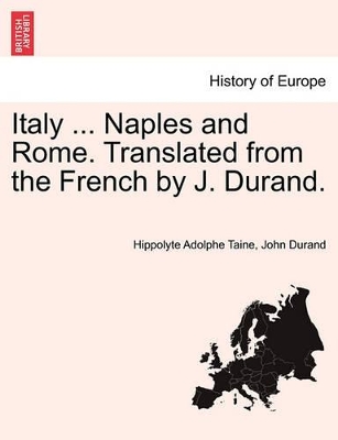 Italy ... Naples and Rome. Translated from the French by J. Durand. by Hippolyte Adolphe Taine