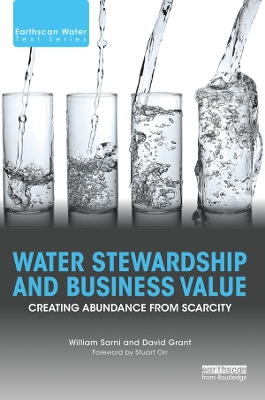 Water Stewardship and Business Value: Creating Abundance from Scarcity by William Sarni