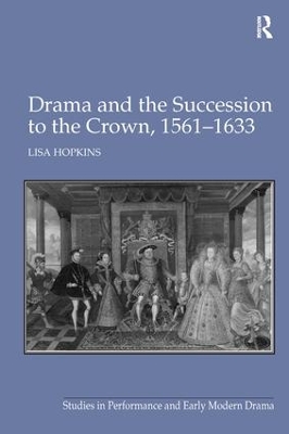 Drama and the Succession to the Crown, 1561-1633 book