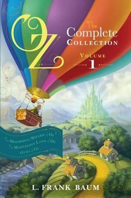 Oz, the Complete Collection, Volume 1: The Wonderful Wizard of Oz; The Marvelous Land of Oz; Ozma of Oz by L. Frank Baum